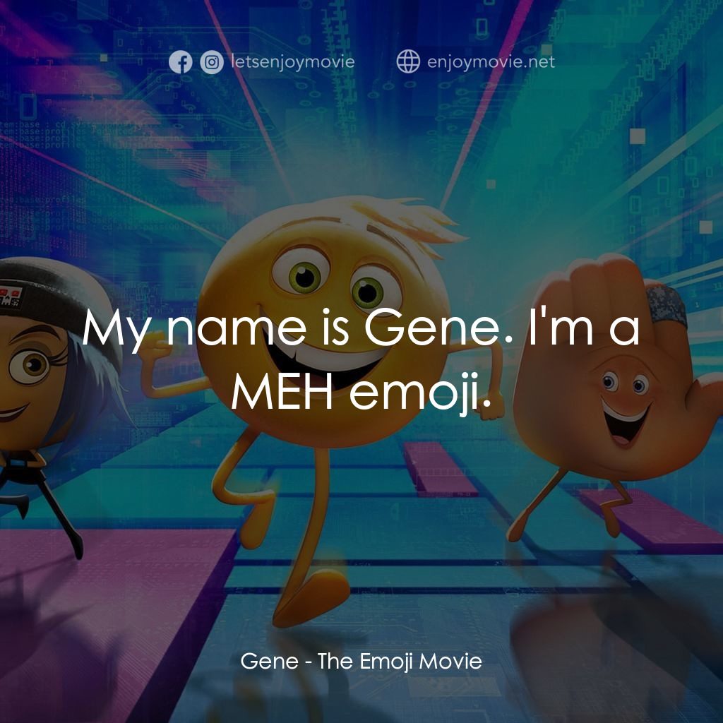 Emoji 大冒險電影對白：Gene: My name is Gene. I'm a MEH emoji.