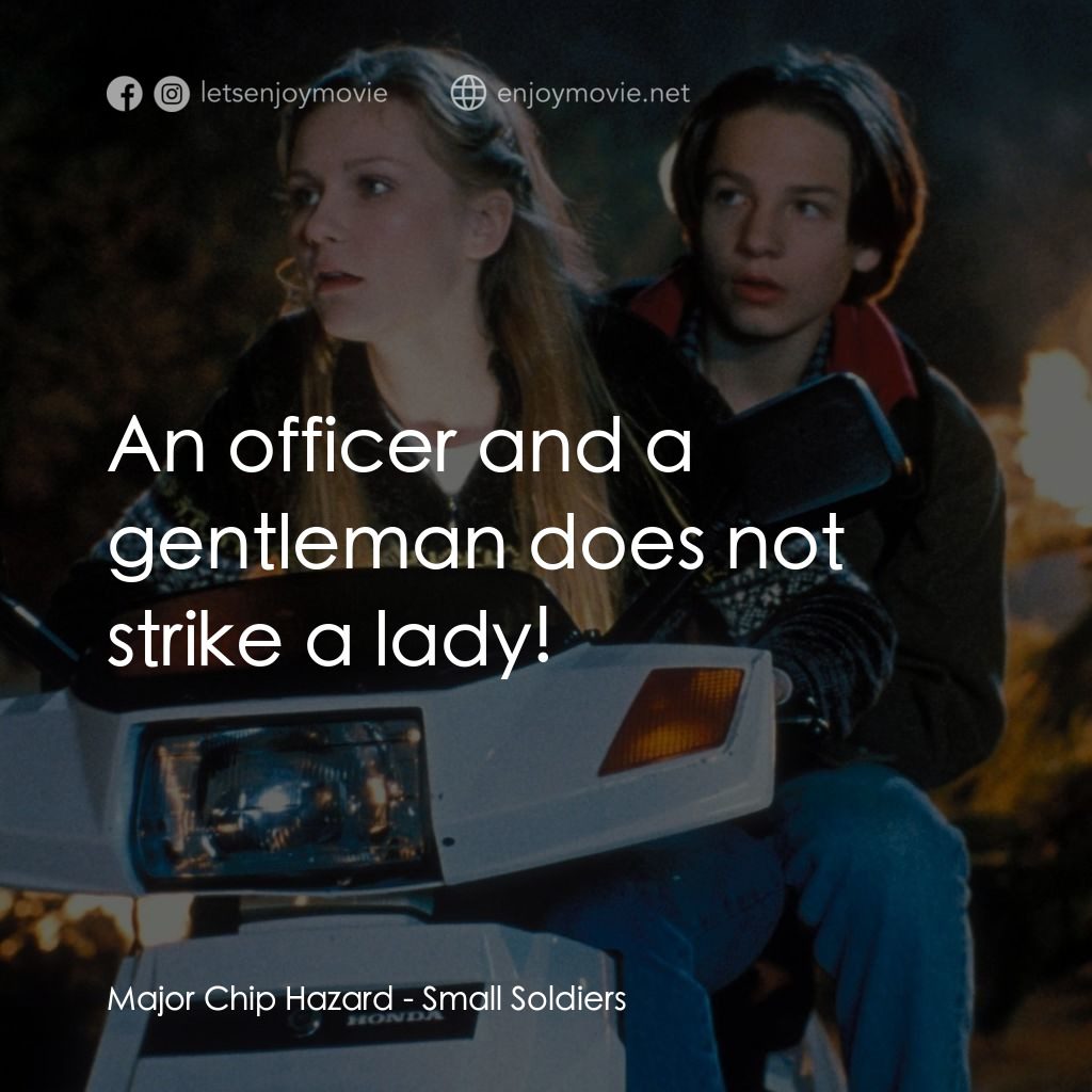 晶兵總動員電影對白：Major Chip Hazard: An officer and a gentleman does not strike a lady!