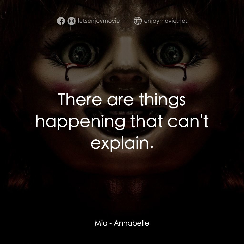 詭娃安娜貝爾電影對白：Mia: There are things happening that can't explain.