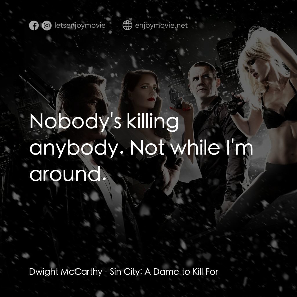 萬惡城市：紅顏奪命電影對白：Dwight McCarthy: Nobody's killing anybody. Not while I'm around.