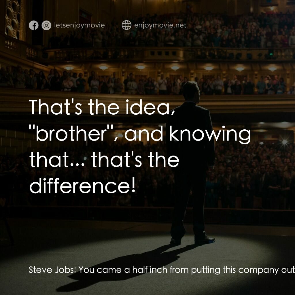 史帝夫賈伯斯電影對白：Steve Jobs:  You came a half inch from putting this company out of business. Now 