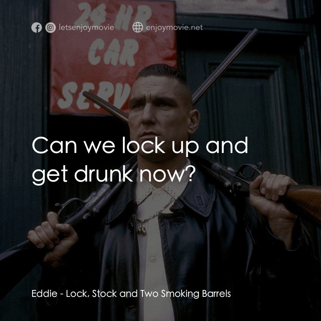 夠薑四小強電影對白：Eddie: Can we lock up and get drunk now?