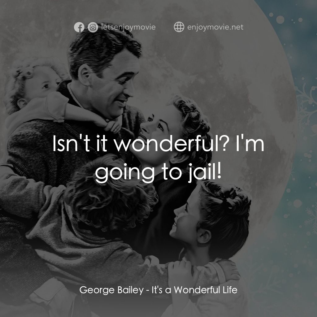 風雲人物電影對白：George Bailey: Isn't it wonderful? I'm going to jail!