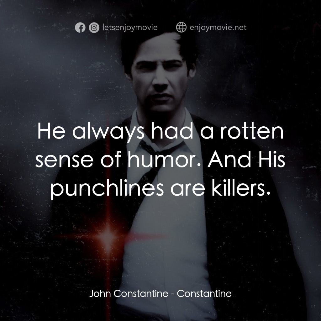 魔間行者電影對白：John Constantine: He always had a rotten sense of humor. And His punchlines are k