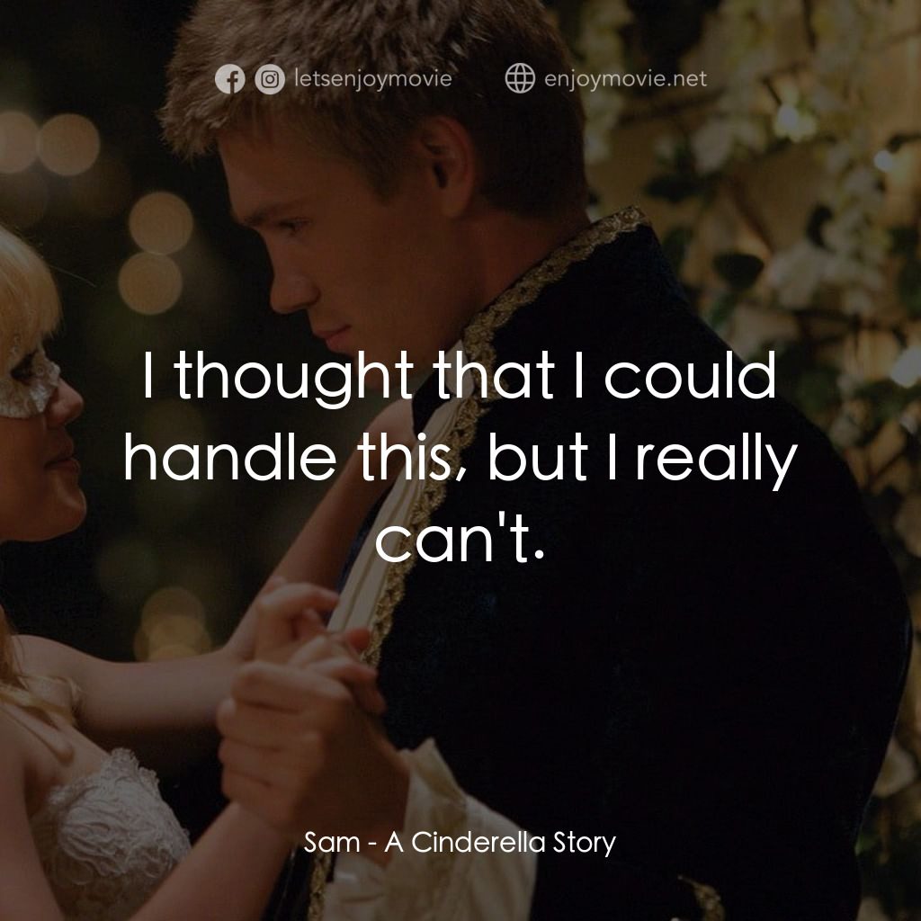 灰姑娘的玻璃手機電影對白：Sam: I thought that I could handle this, but I really can't.