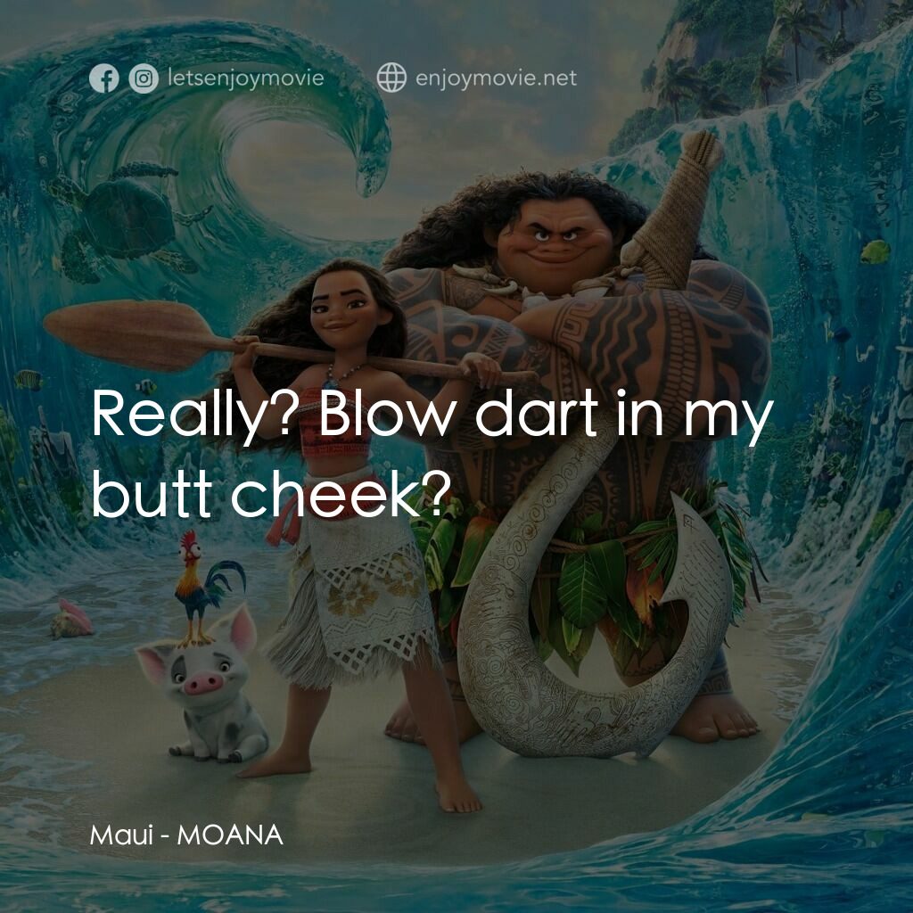 魔海奇緣電影對白：Maui:  Really? Blow dart in my butt cheek?