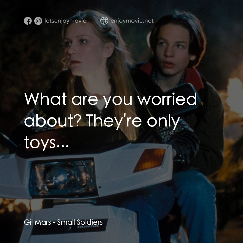 晶兵總動員電影對白：Gil Mars: What are you worried about? They're only toys...