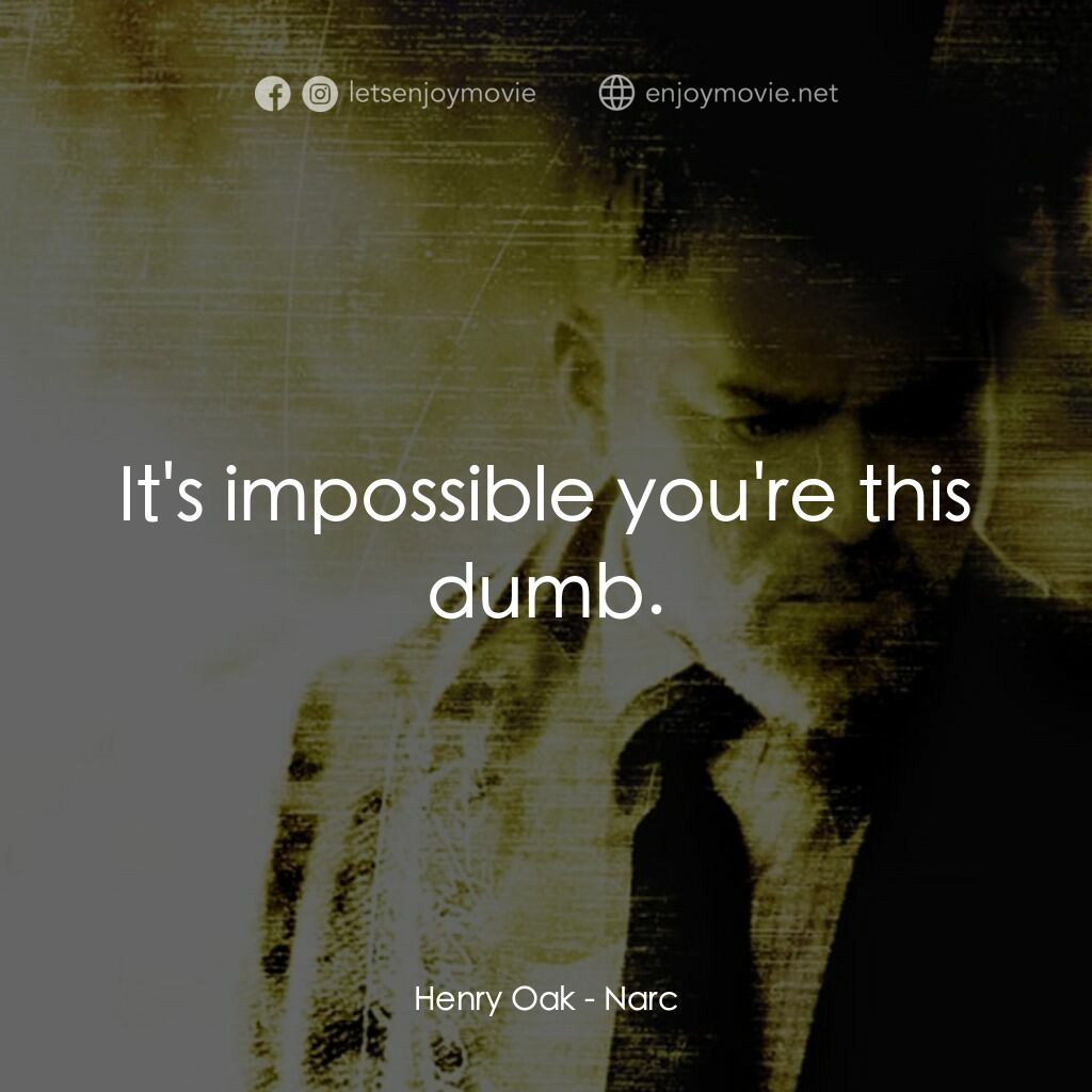 忠奸道電影對白：Henry Oak:  It's impossible you're this dumb.