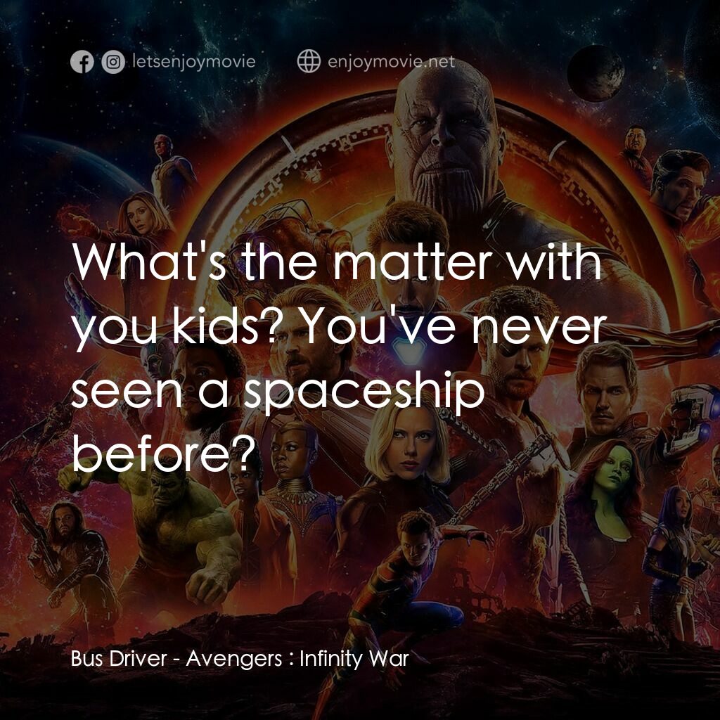 復仇者聯盟3：無限之戰電影對白：Bus Driver:  What's the matter with you kids? You've never seen a spaceship befor