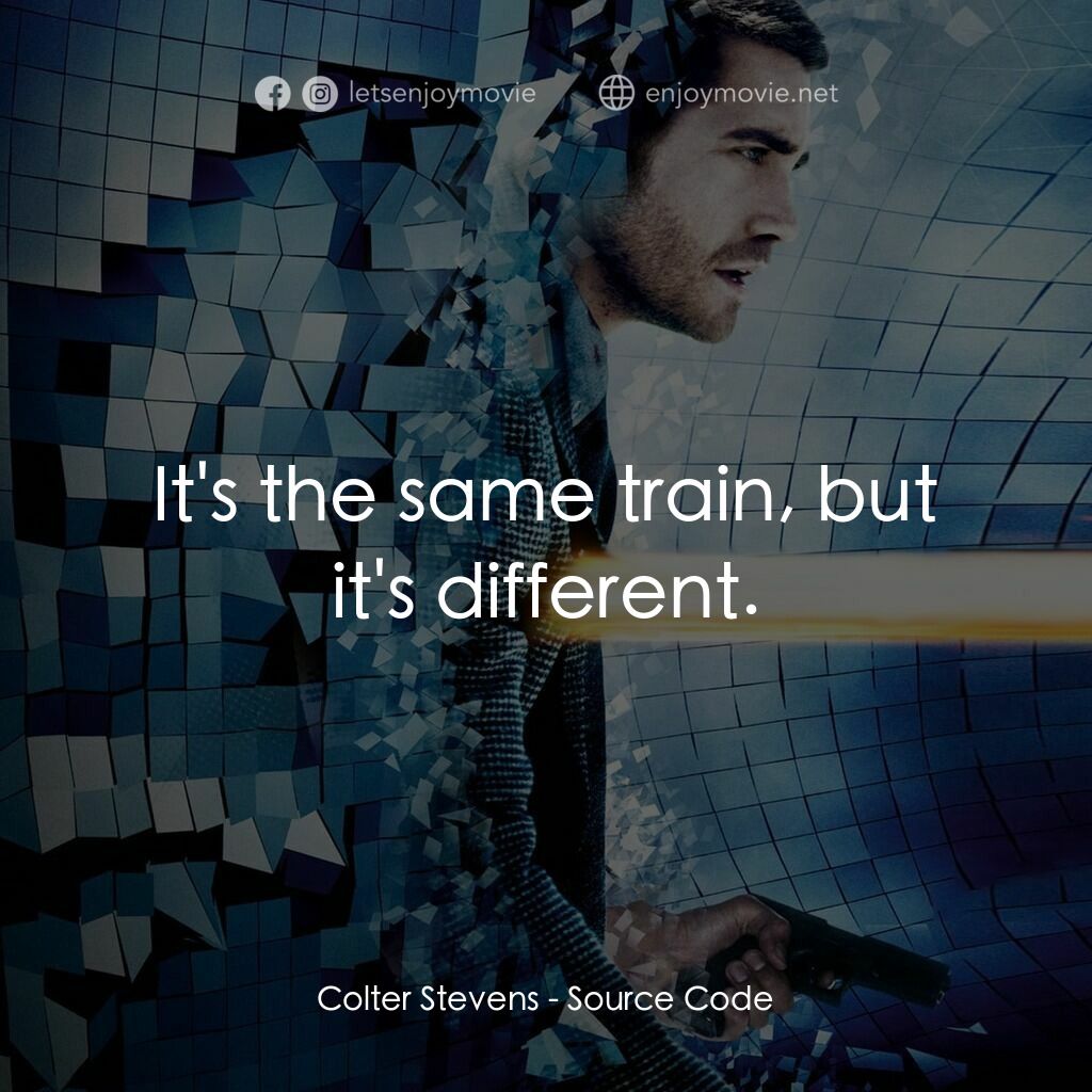 危機解密電影對白：Colter Stevens:  It's the same train, but it's different.