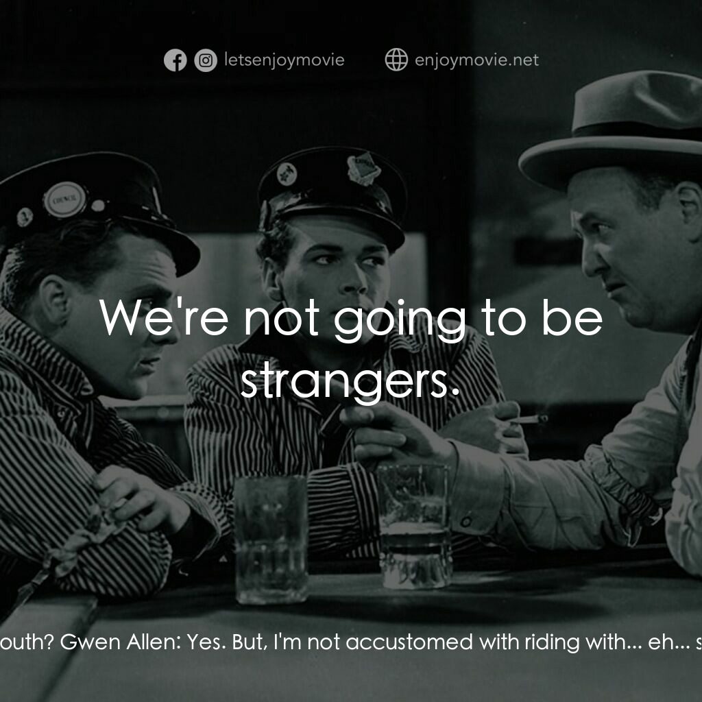 The Public Enemy電影對白：Tom Powers:  How goes it, babe? Going south? Gwen Allen:  Yes. But, I'm not accus