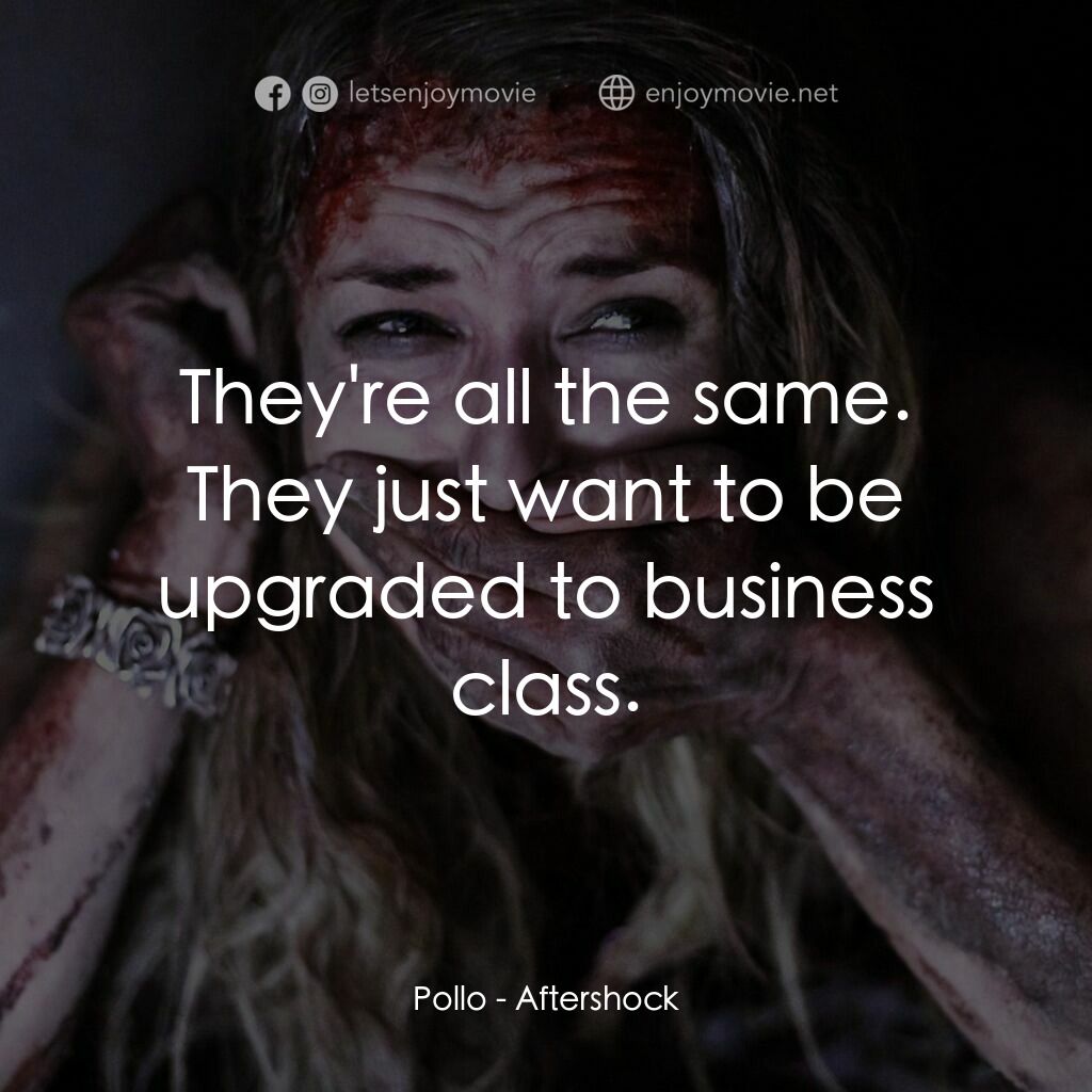 《劫後餘生》經典台詞：Pollo:  They're all the same. They just want t ...