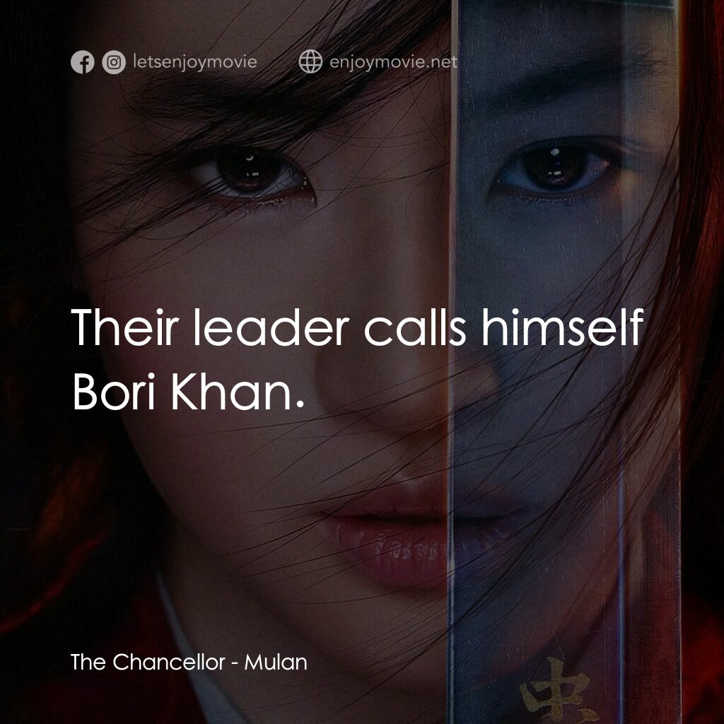 花木蘭電影對白：The Chancellor:  Their leader calls himself Bori Khan.
