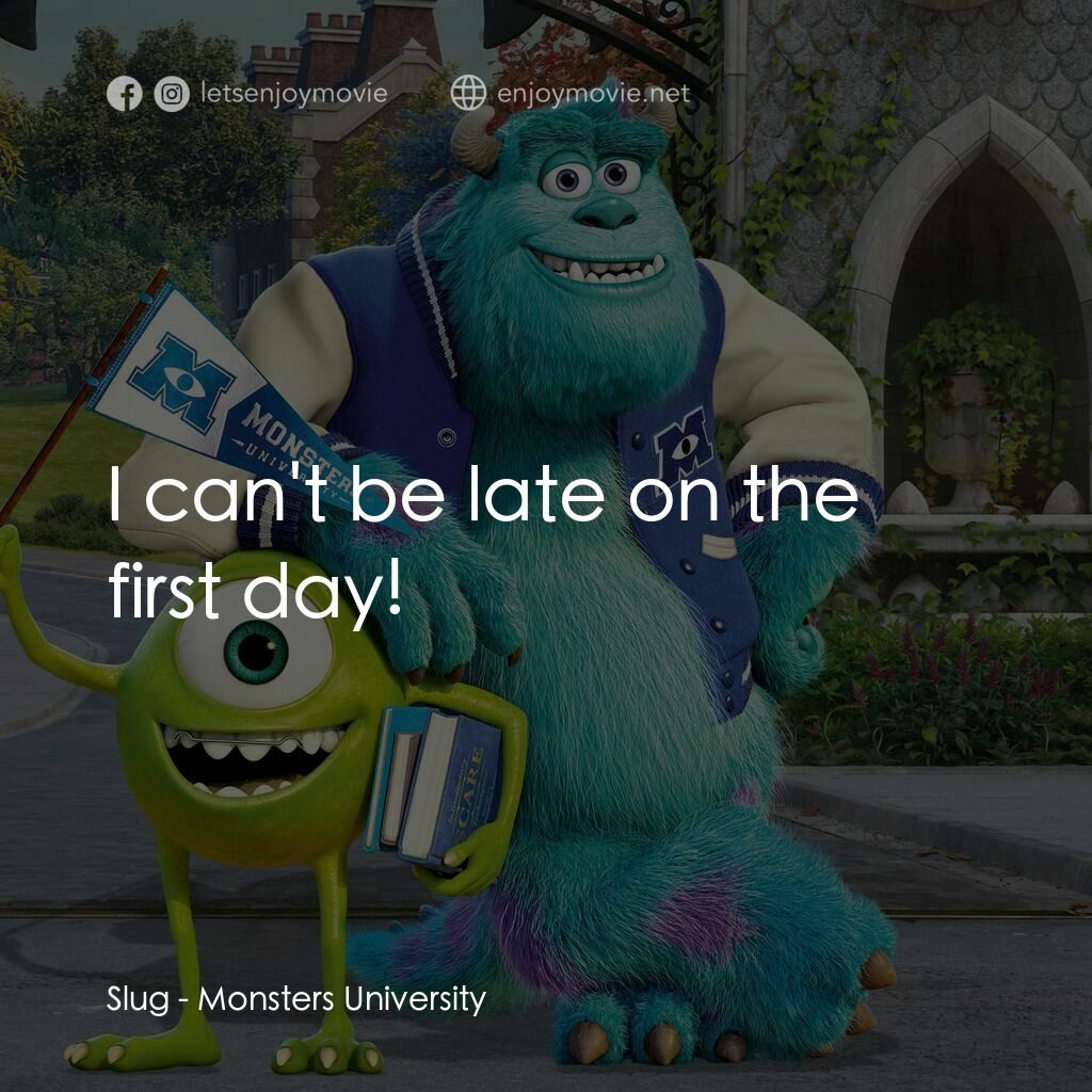 怪獸大學電影對白：Slug:  I can't be late on the first day!