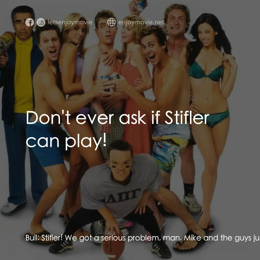 美國派 5：裸體馬拉松電影對白：Bull:  Stifler! We got a serious problem, man. Mike and the guys just got arreste