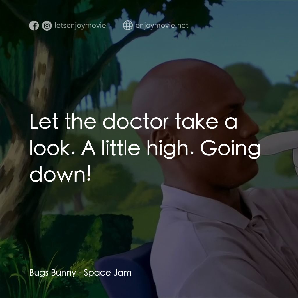 怪物奇兵電影對白：Bugs Bunny: Let the doctor take a look. A little high. Going down!