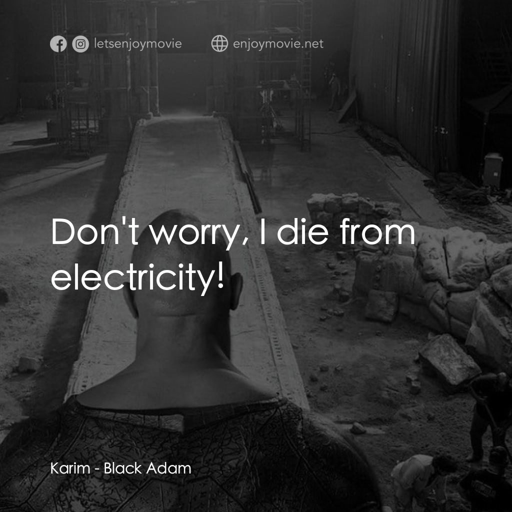 黑亞當電影對白：Karim: Don't worry, I die from electricity!