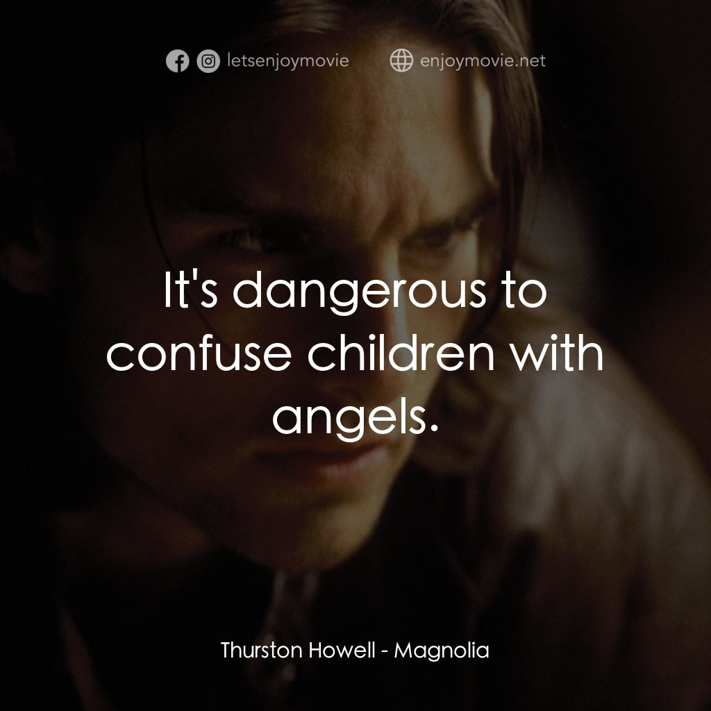 人生交叉剔電影對白：Thurston Howell: It's dangerous to confuse children with angels.