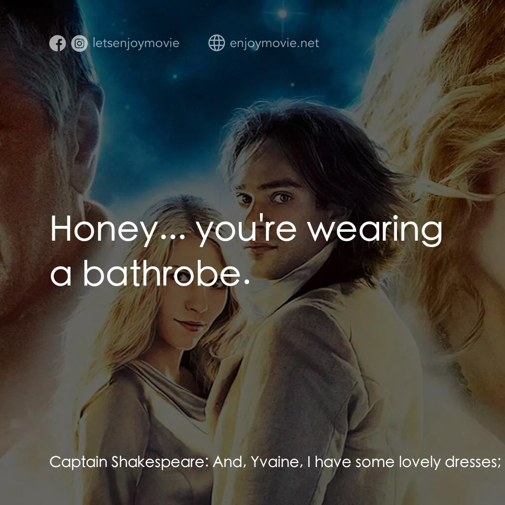 星塵傳奇電影對白：Captain Shakespeare:  And, Yvaine, I have some lovely dresses; take your pick. Yv
