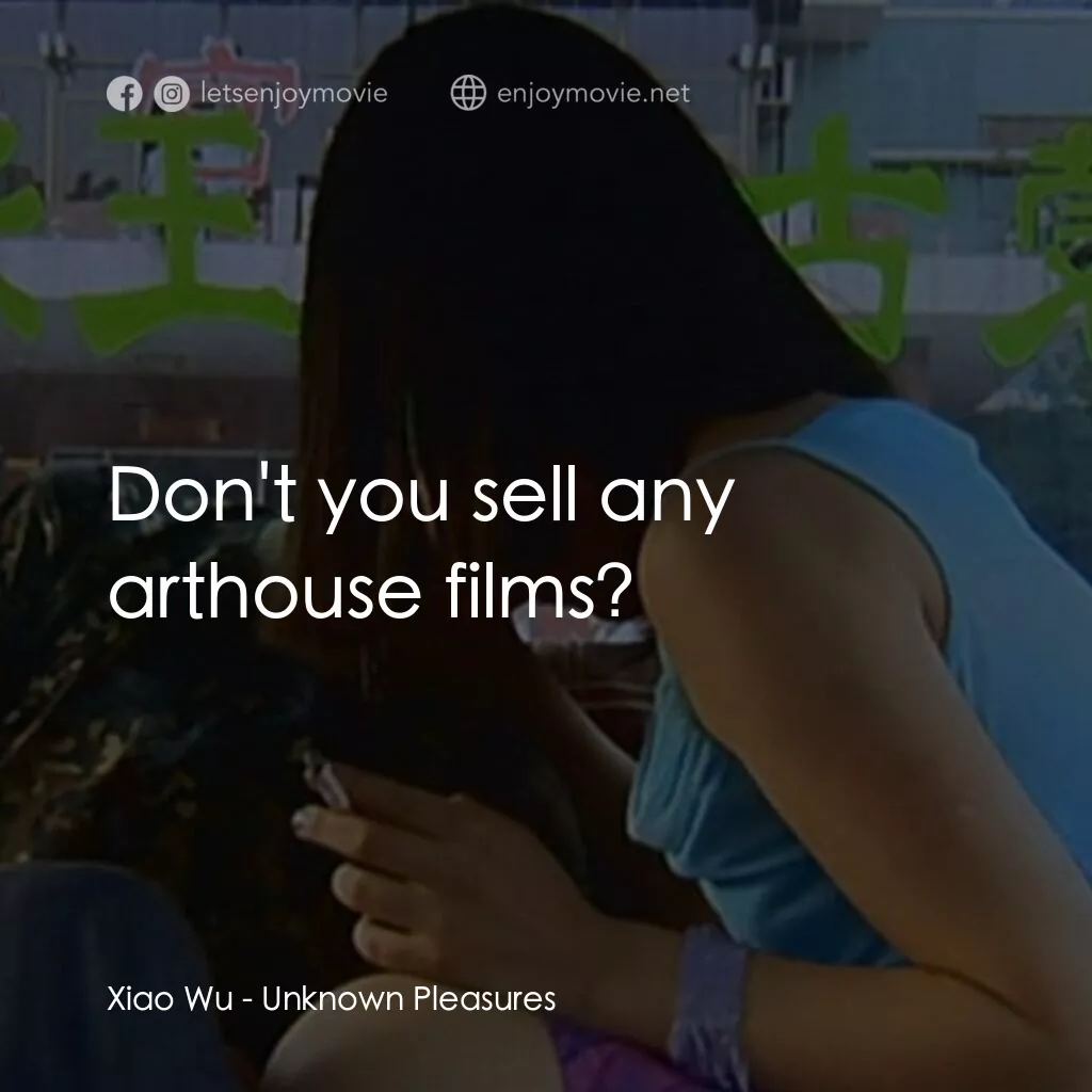任逍遙電影對白：Xiao Wu:  Don't you sell any arthouse films?