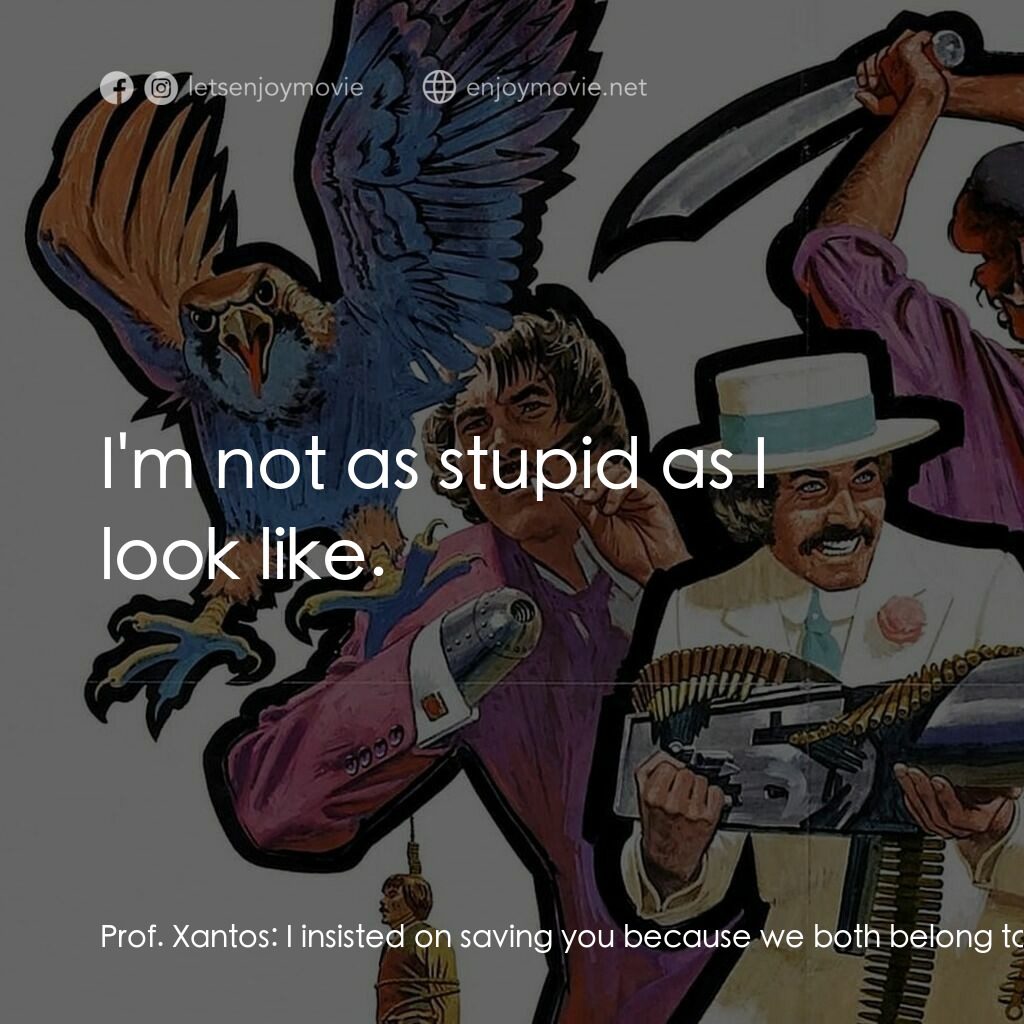 Compañeros電影對白：Prof. Xantos:  I insisted on saving you because we both belong to the same land. 