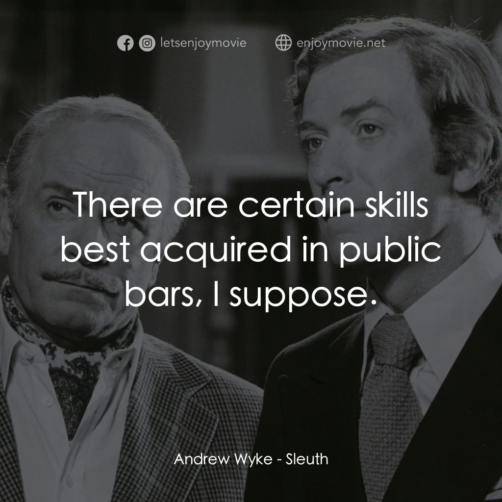 偵探電影對白：Andrew Wyke: There are certain skills best acquired in public bars, I suppose.