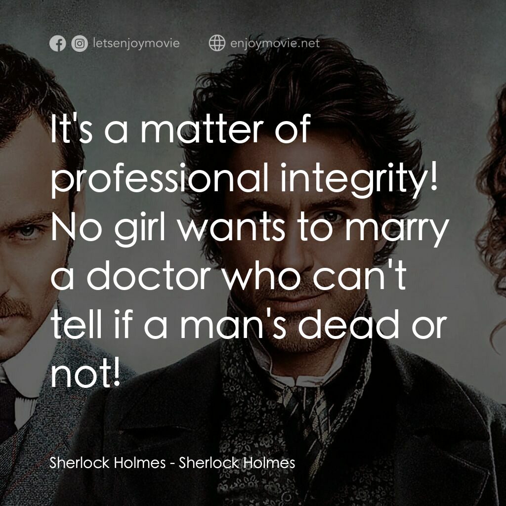神探福爾摩斯電影對白：Sherlock Holmes:  It's a matter of professional integrity! No girl wants to marry