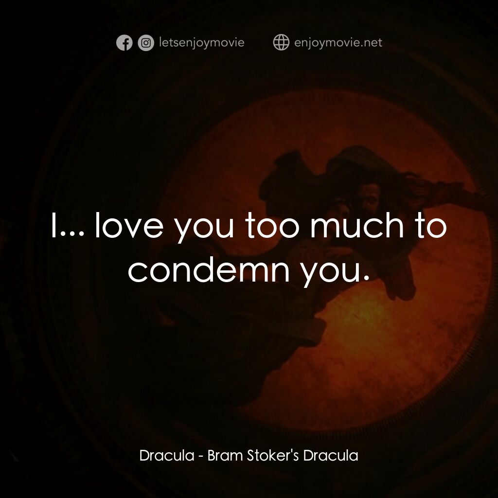 吸血鬼：真愛不死電影對白：Dracula:  I... love you too much to condemn you.
