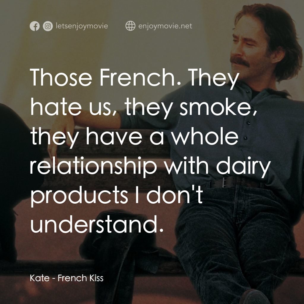 情定巴黎電影對白：Kate: Those French. They hate us, they smoke, they have a whole relationship with