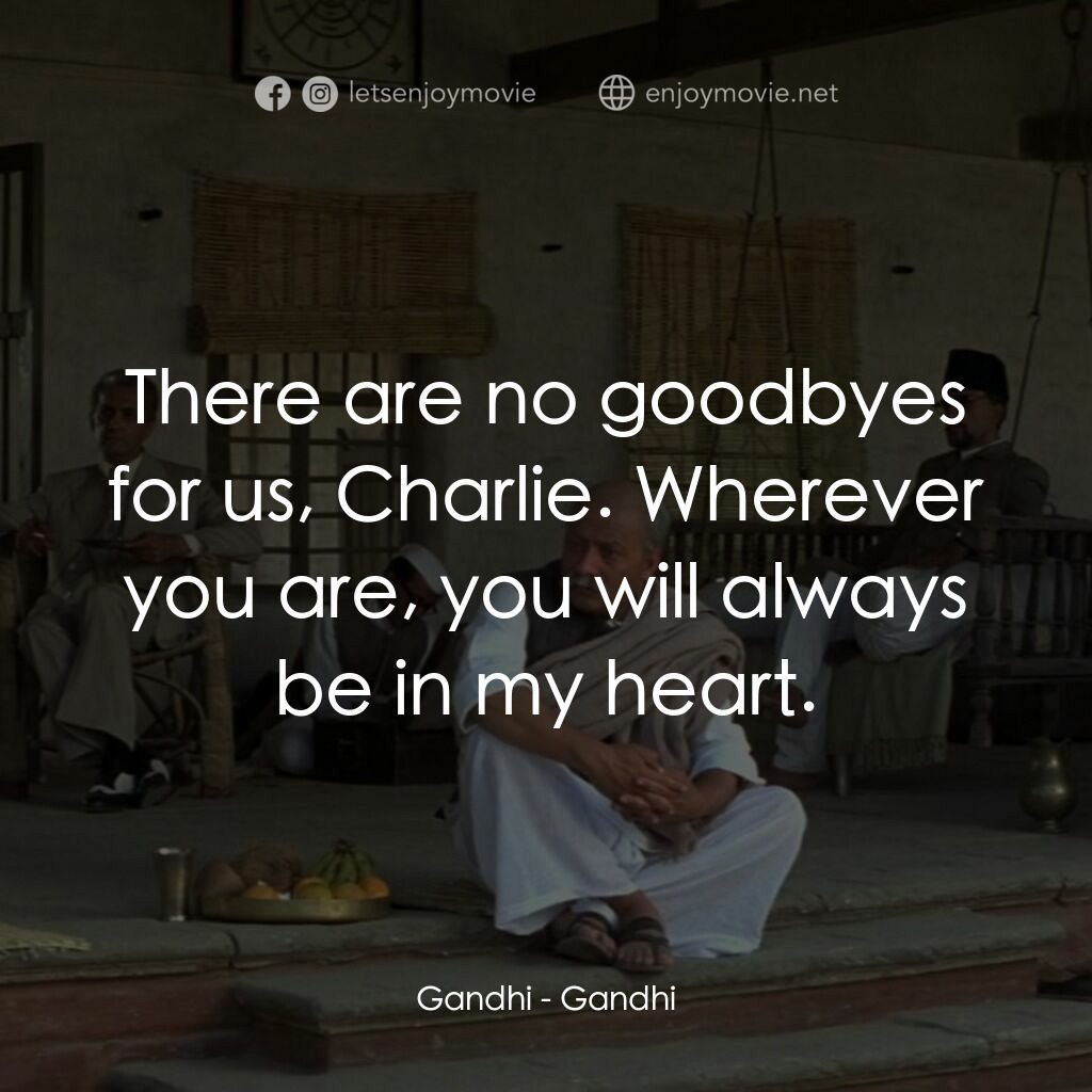 甘地傳電影對白：Gandhi:  There are no goodbyes for us, Charlie. Wherever you are, you will always