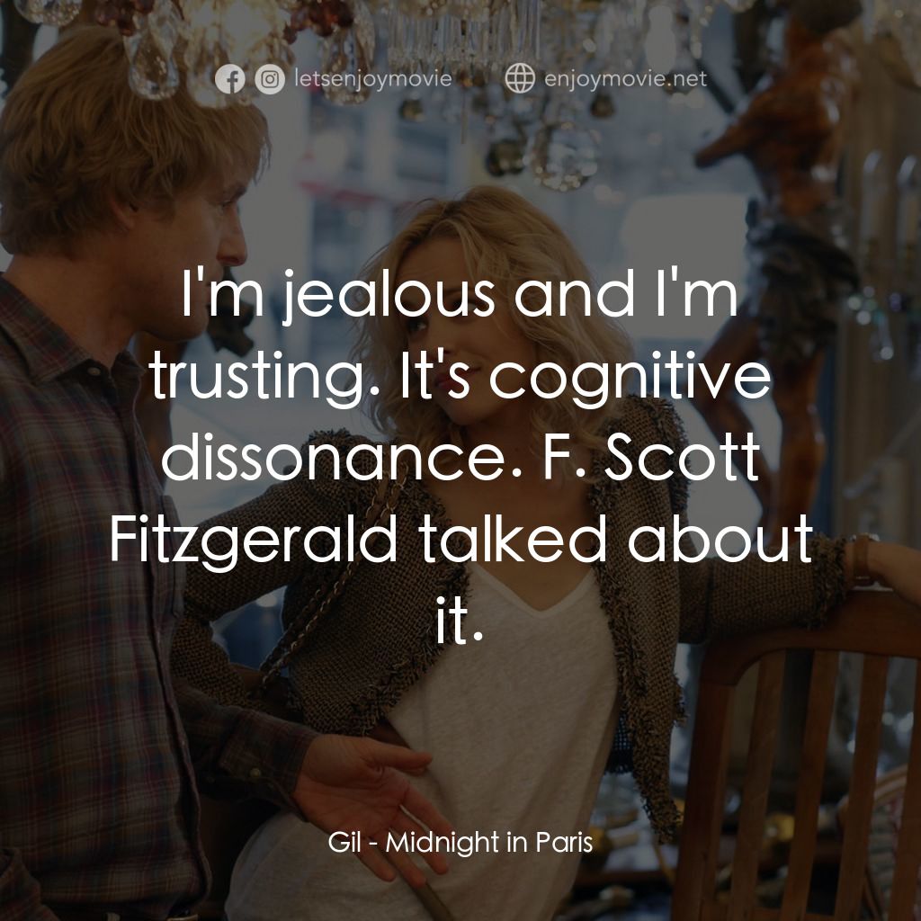 情迷午夜巴黎電影對白：Gil: I'm jealous and I'm trusting. It's cognitive dissonance. F. Scott Fitzgerald
