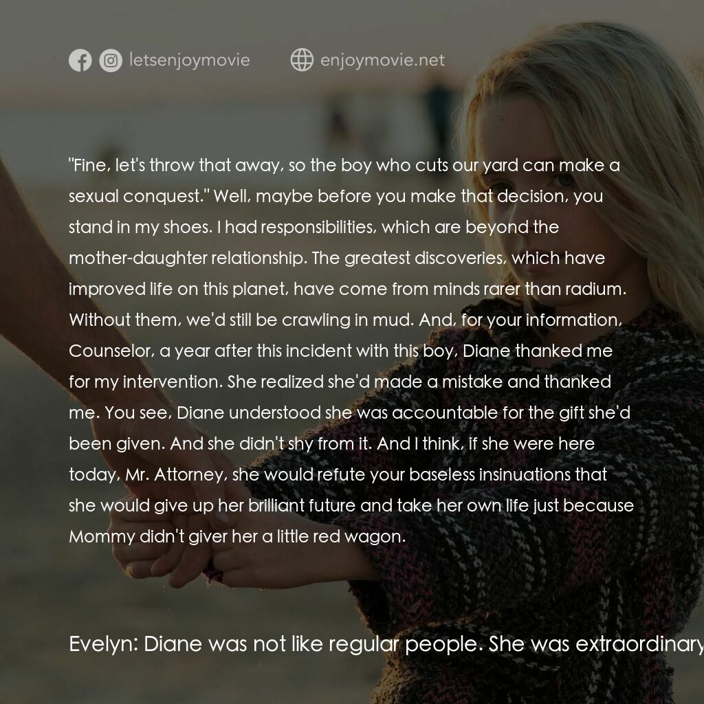 天賦的禮物電影對白：Evelyn:  Diane was not like regular people. She was extraordinary. And extraordin