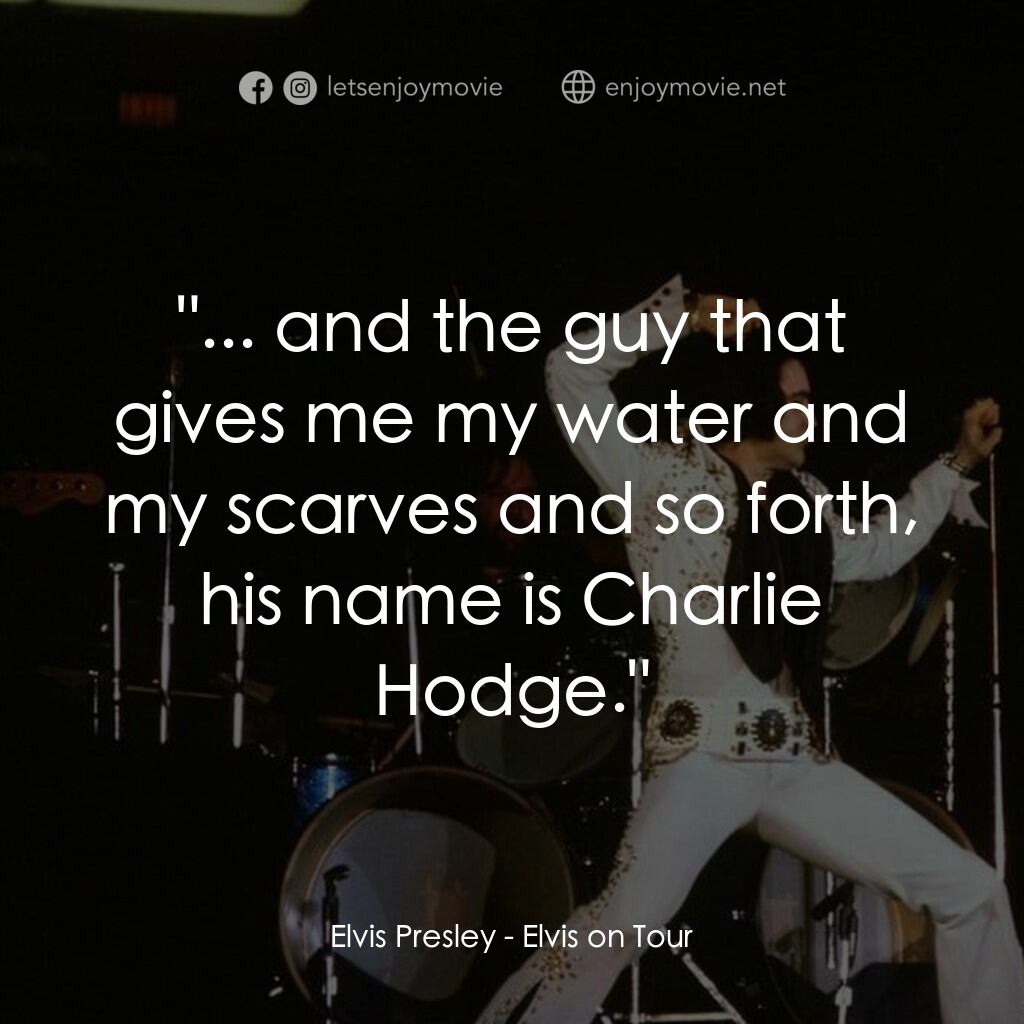 Elvis on Tour電影對白：Elvis Presley:  