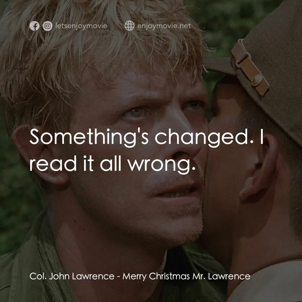 俘虜電影對白：Col. John Lawrence:  Something's changed. I read it all wrong.