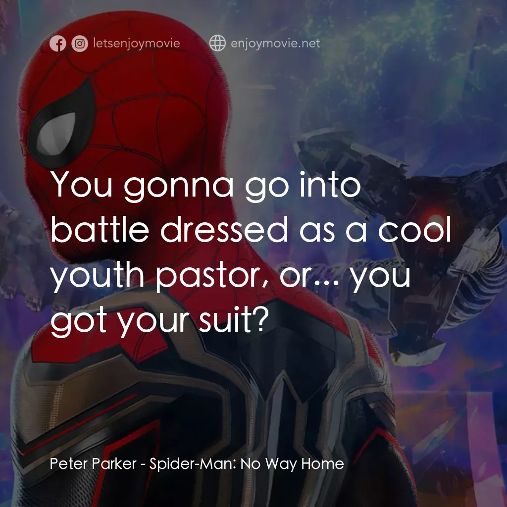 蜘蛛俠：不戰無歸電影對白：Peter Parker: You gonna go into battle dressed as a cool youth pastor, or... you 