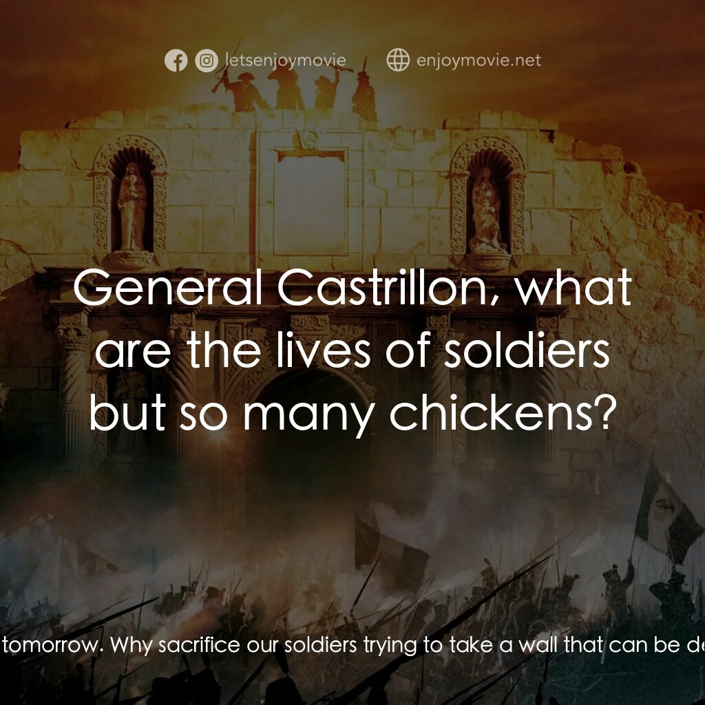 圍城 13 天：阿拉莫戰役電影對白：General Castrillon:  Our twelve pound cannon arrives tomorrow. Why sacrifice our 