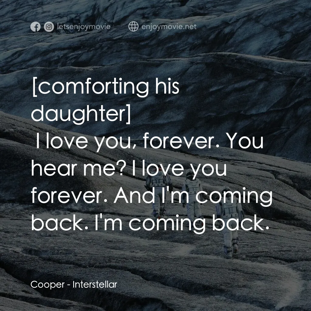 星際啟示錄電影對白：Cooper:  I love you, forever. You hear me? I love you forever. And I'm coming bac