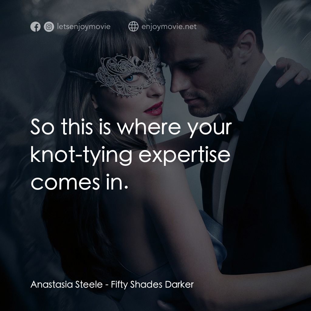 《格雷的五十道色戒2》經典台詞：Anastasia Steele: So this is where your knot-tying ...