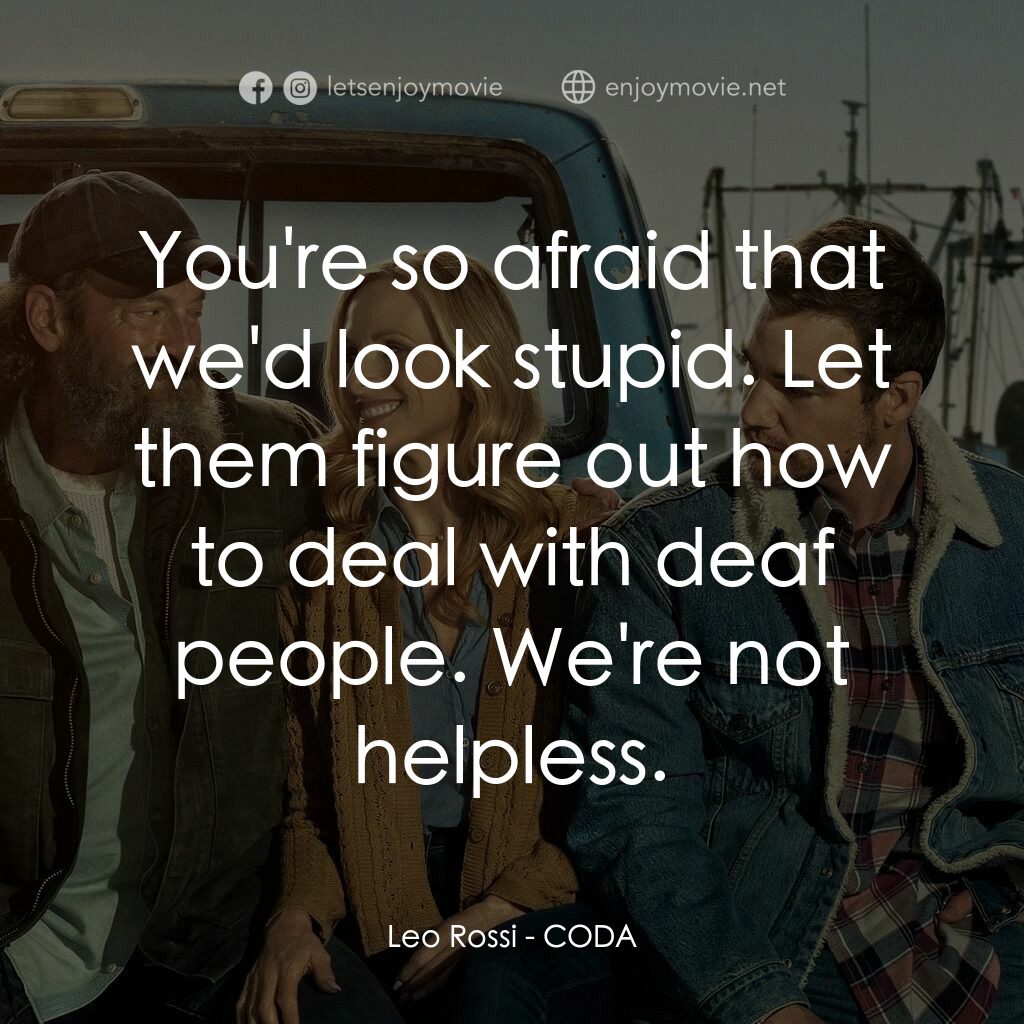 心之旋律電影對白：Leo Rossi:  You're so afraid that we'd look stupid. Let them figure out how to de