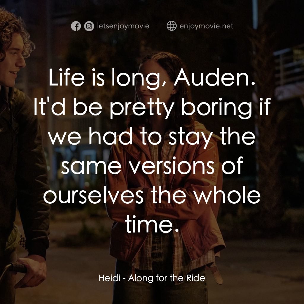 單車上的夏天電影對白：Heidi: Life is long, Auden. It'd be pretty boring if we had to stay the same vers