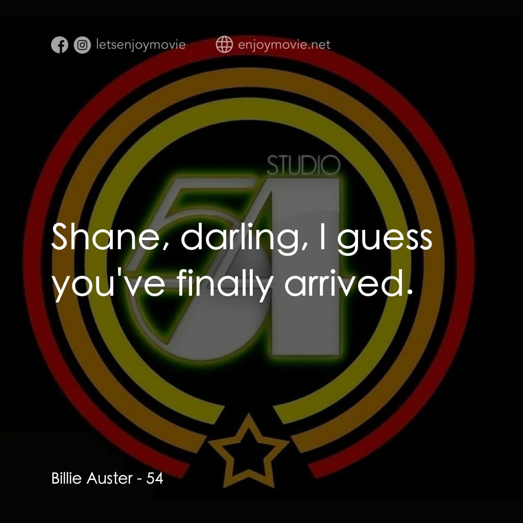 54 激情俱樂部電影對白：Billie Auster:  Shane, darling, I guess you've finally arrived.
