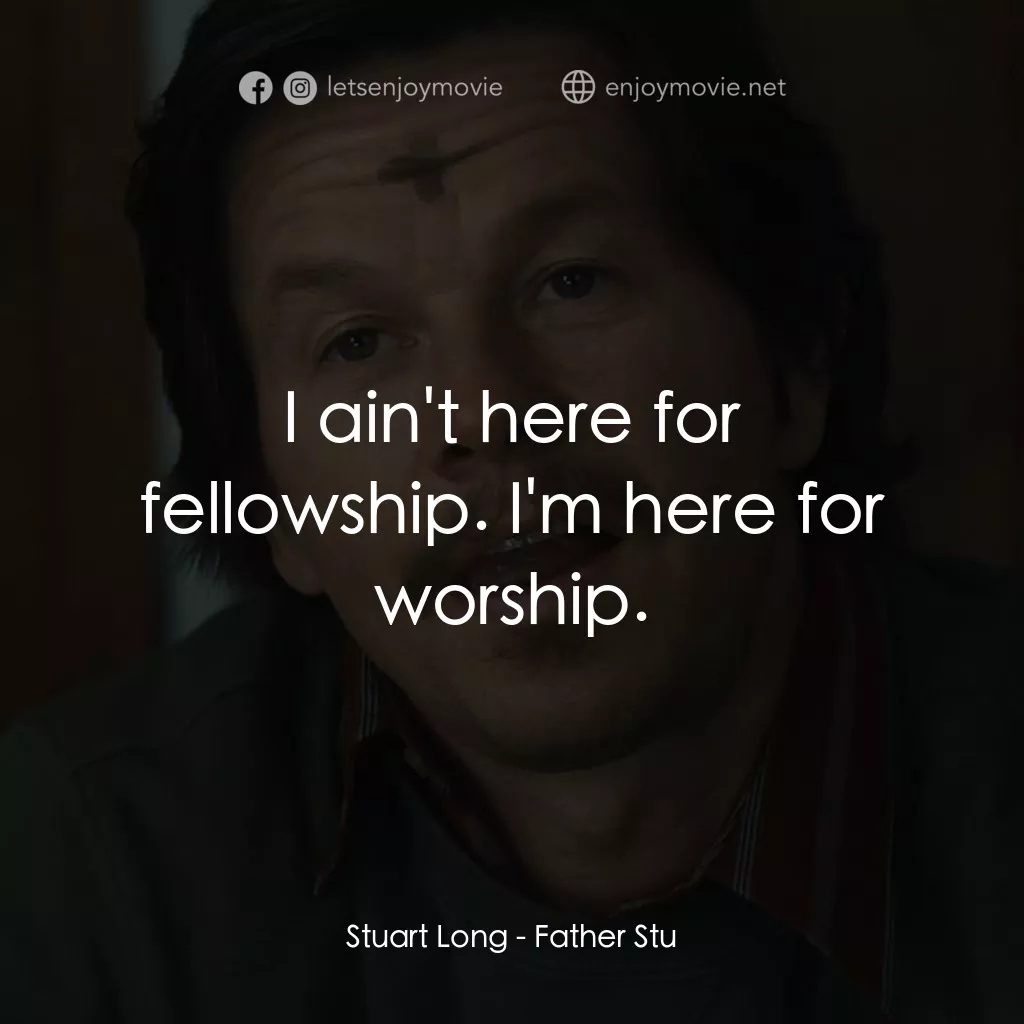 司徒神父電影對白：Stuart Long: I ain't here for fellowship. I'm here for worship.