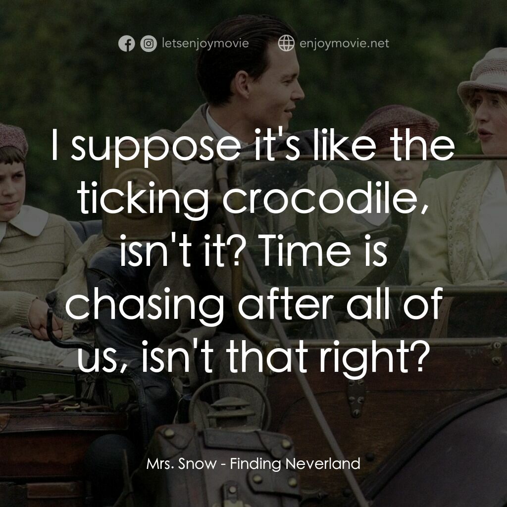 小飛俠前傳之魔幻童心電影對白：Mrs. Snow:  I suppose it's like the ticking crocodile, isn't it? Time is chasing 