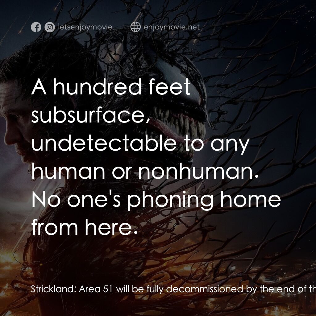 毒魔：終極一舞電影對白：Strickland:  Area 51 will be fully decommissioned by the end of the week. It's ju