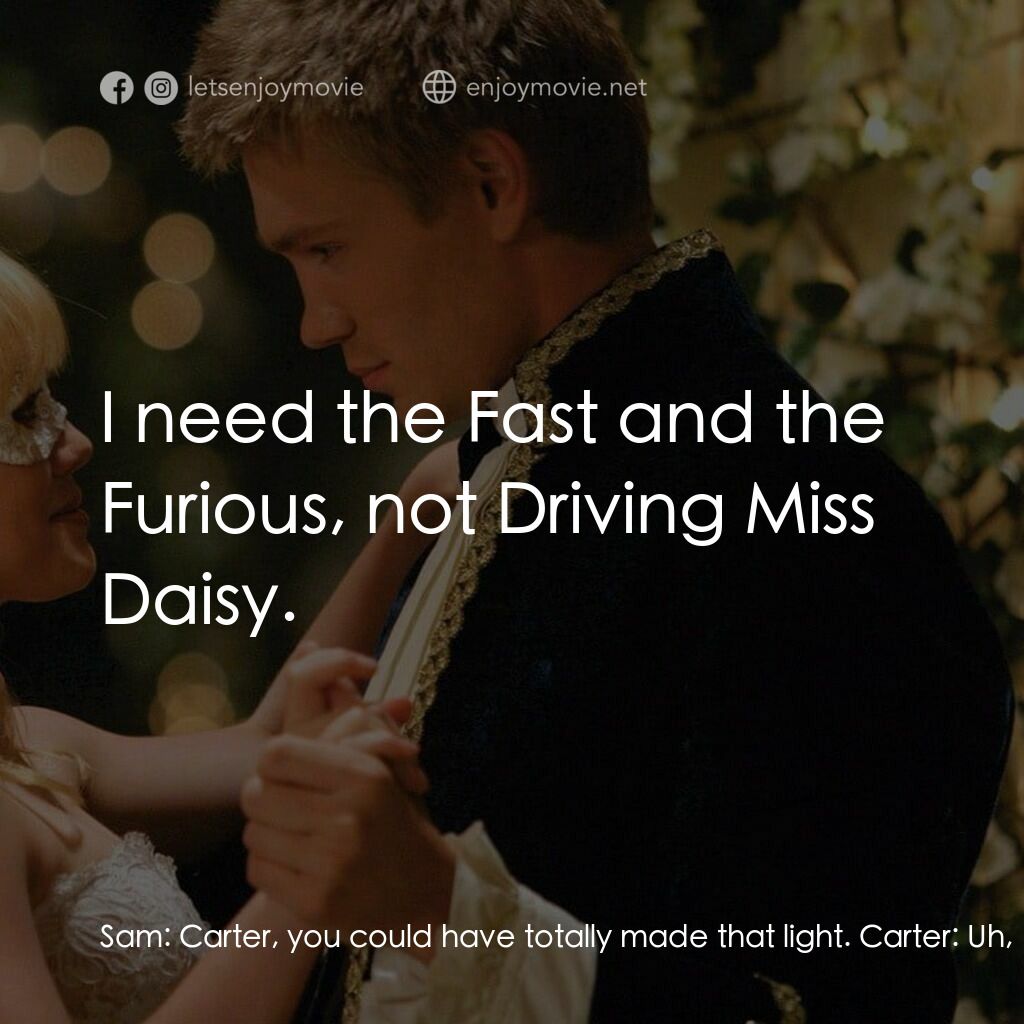 灰姑娘的玻璃手機電影對白：Sam:  Carter, you could have totally made that light. Carter:  Uh, FYI Sam, yello