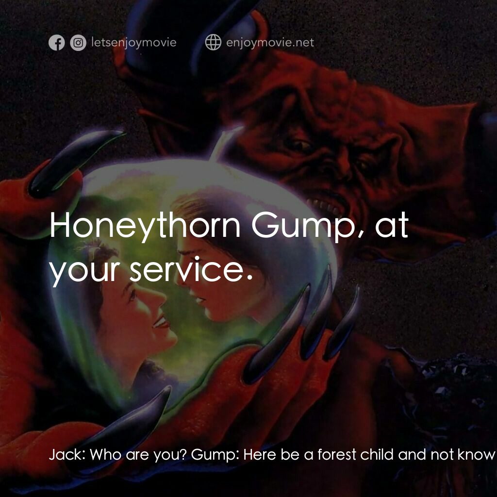 黑魔王電影對白：Jack:  Who are you? Gump:  Here be a forest child and not know of Gump? Jack:  Gu