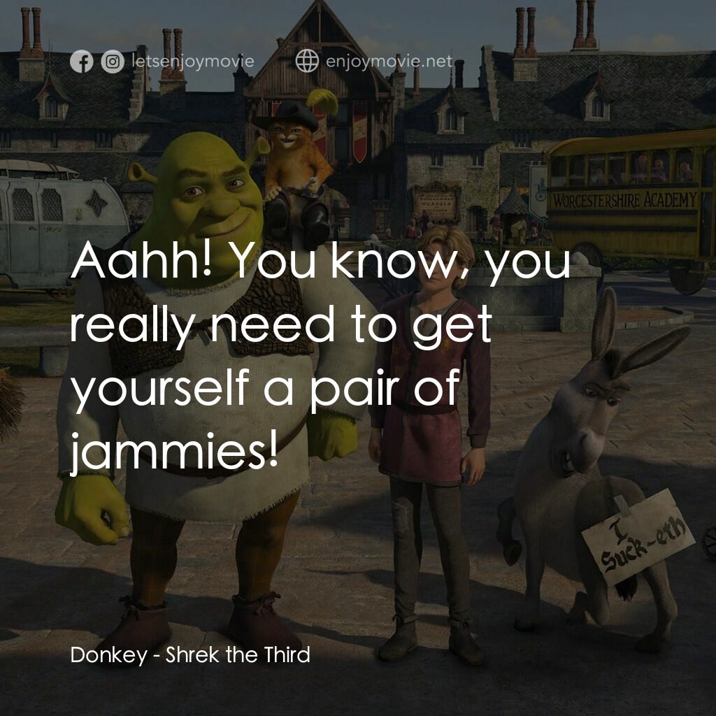 史力加3電影對白：Donkey:  Aahh! You know, you really need to get yourself a pair of jammies!