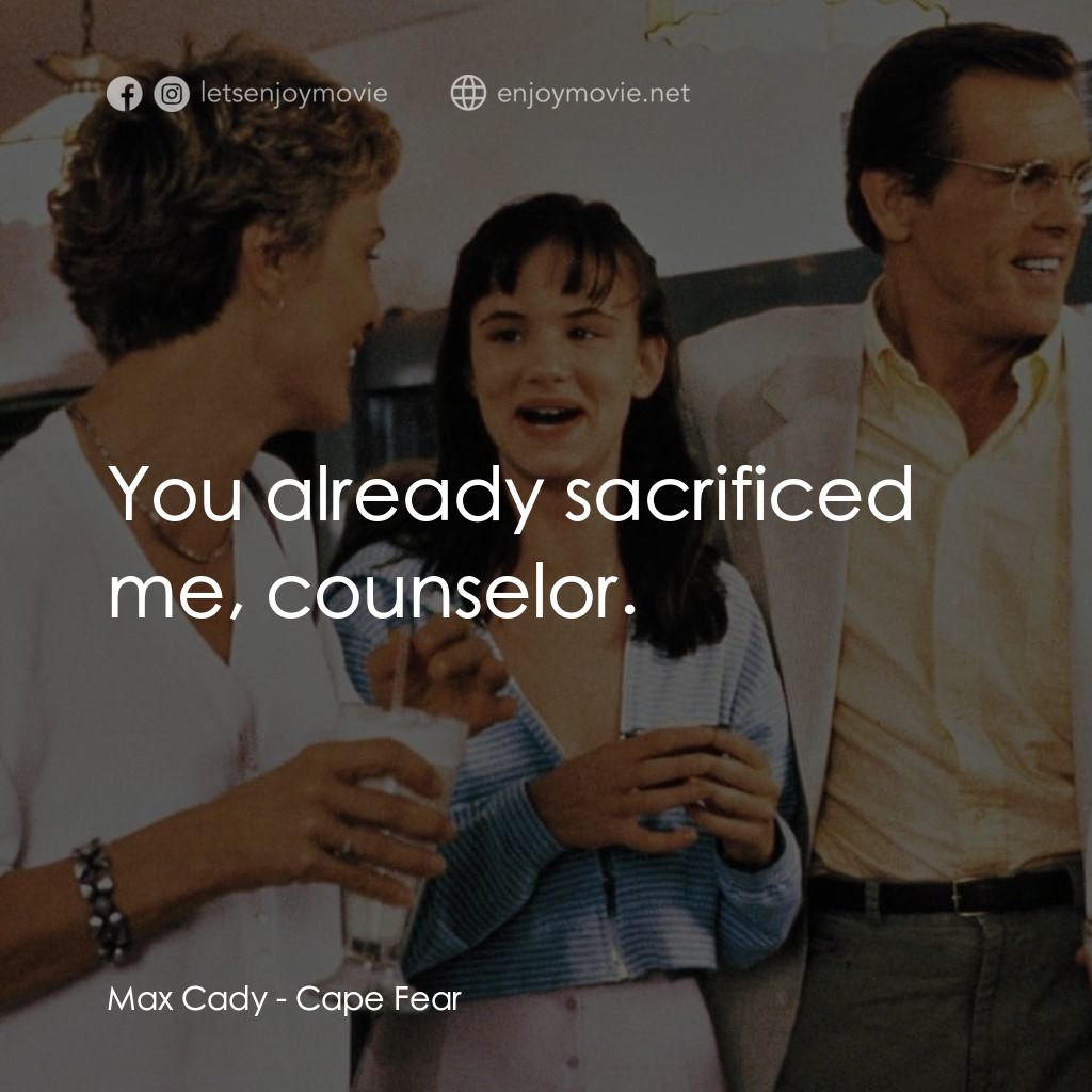 恐怖角電影對白：Max Cady: You already sacrificed me, counselor.