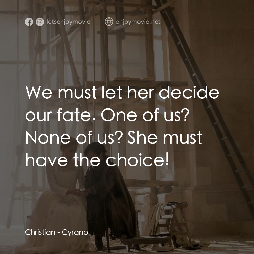 情聖西哈諾電影對白：Christian:  We must let her decide our fate. One of us? None of us? She must have