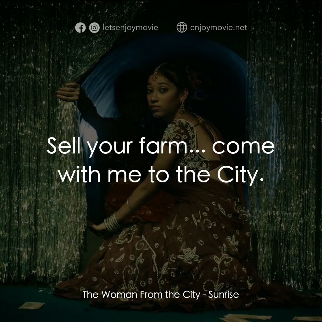 日初之前電影對白：The Woman From the City: Sell your farm... come with me to the City.